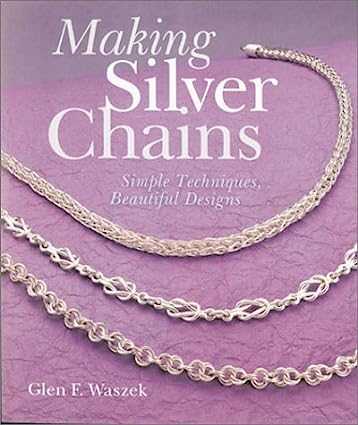 Making Silver Chains: Simple Techniques, Beautiful Designs - Scanned Pdf with Ocr